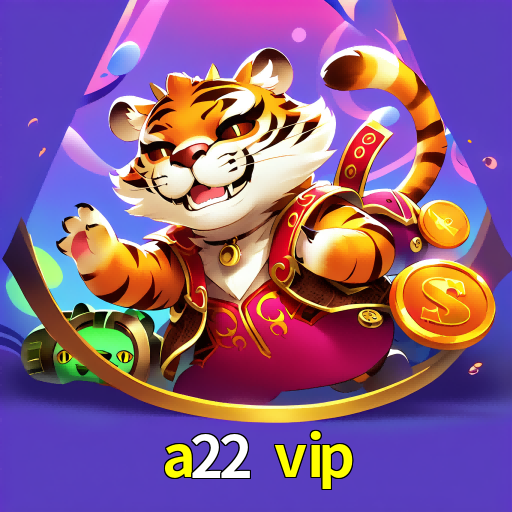 a22 vip